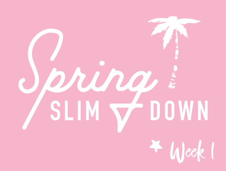 Spring Slim Down Week 1